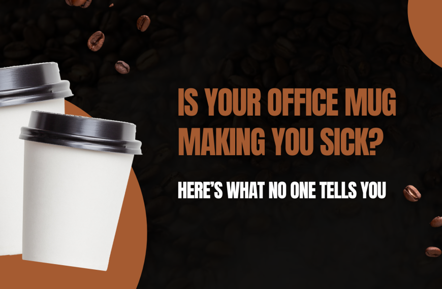 Is Your Office Mug Making You Sick? Here’s What No One Tells You