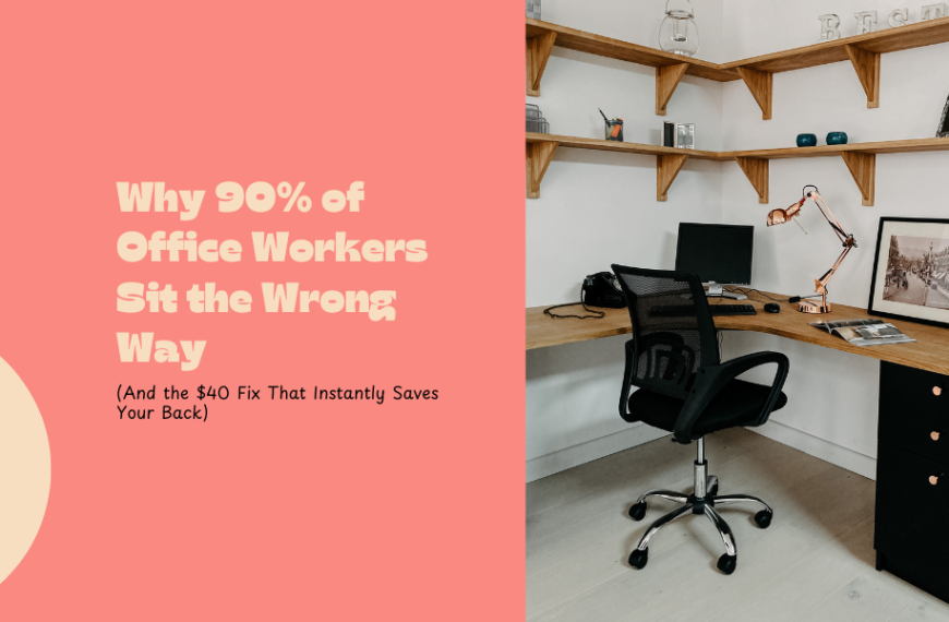 Why 90% of Office Workers Sit the Wrong Way (And the $40 Fix That Instantly Saves Your Back)
