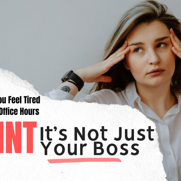 Why You Feel Tired After Office Hours (Hint It’s Not Just Your Boss)